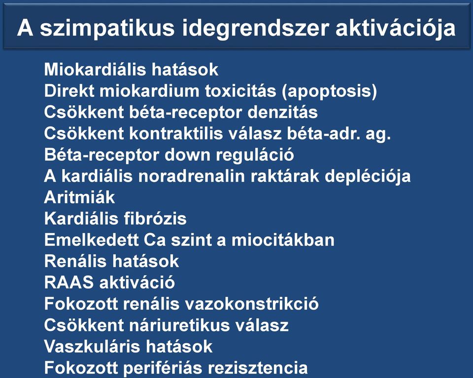 Béta-receptor down reguláció A kardiális noradrenalin raktárak depléciója Aritmiák Kardiális fibrózis Emelkedett