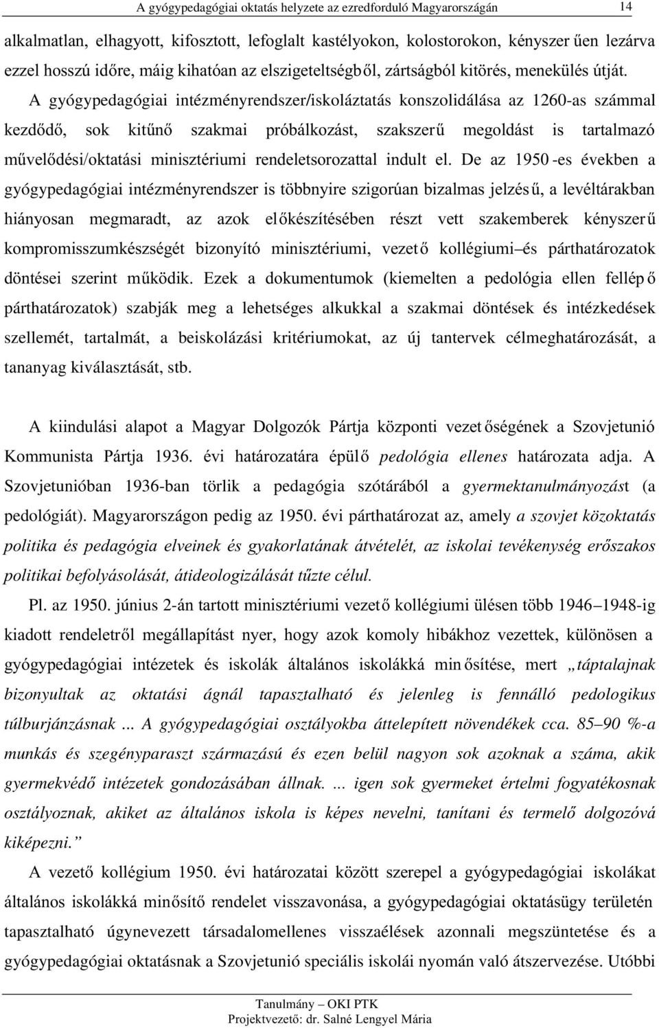 D] -es években a gyógypedagógiai inté]ppq\uhqgv]hulvw EEQ\LUHV]LJRU~DQEL]DOPDVMHO]pV &DOHYpOWiUDNEDQ KLiQ\RVDQ PHJPDUDGW D] D]RN HONpV]tWpVpEHQ UpV]W YHWW V]DNHPEHUHN NpQ\V]HU& NRPSURPLVV]XPNpV]VpJpW