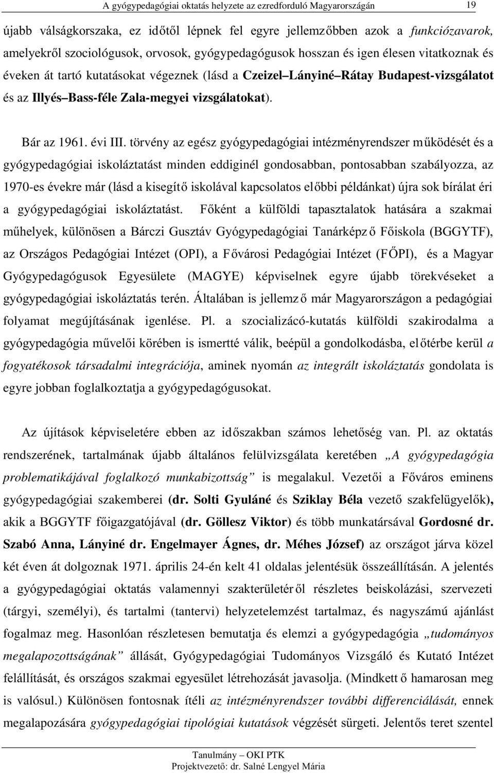 törvény az egész gyyj\shgdjyjldllqwp]ppq\uhqgv]hup&n GpVpWpVD gyógypedagógiai iskoláztatást minden eddiginél gondosabban, pontosabban szabályozza, az