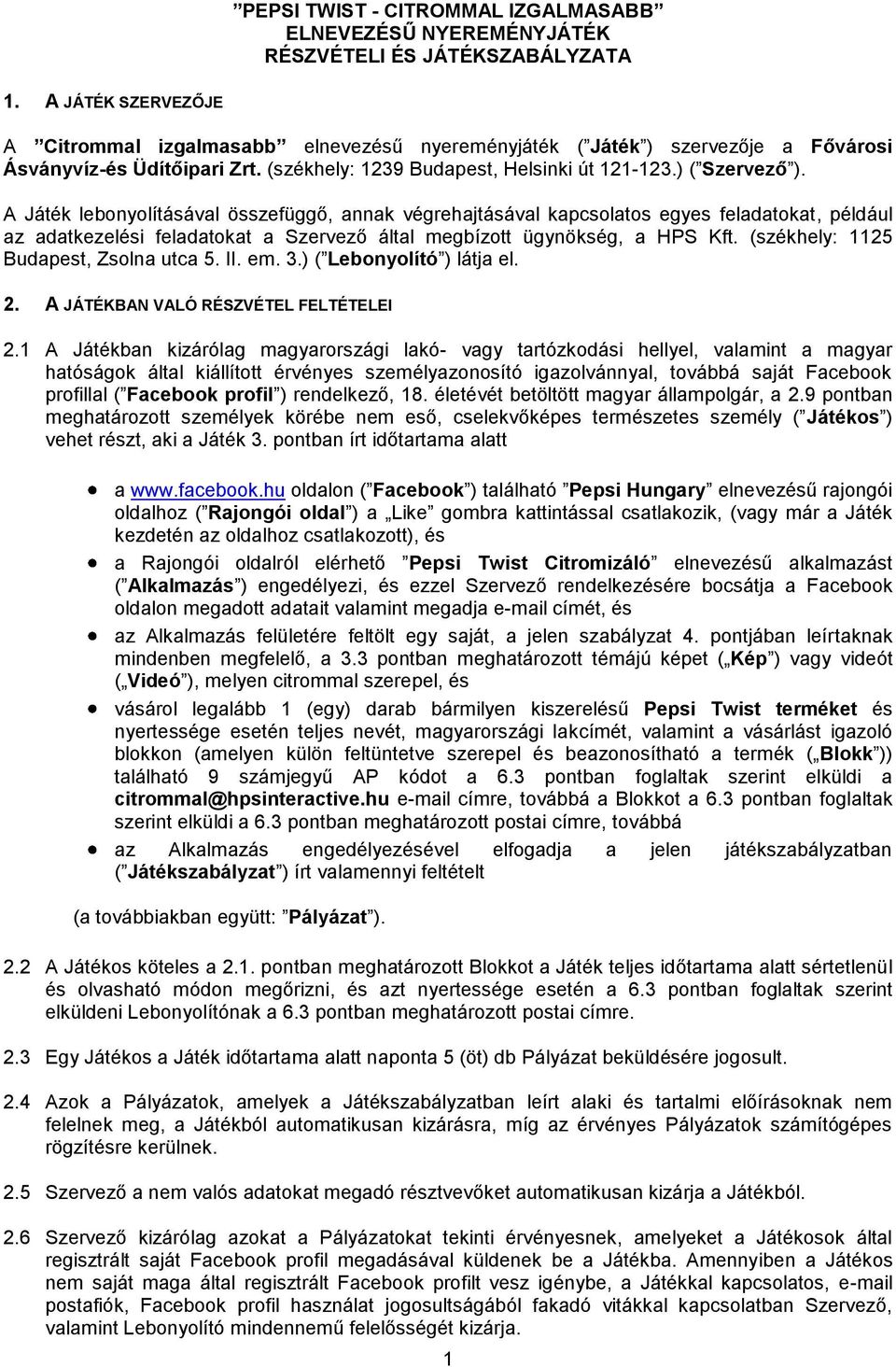 A Játék lebonyolításával összefüggő, annak végrehajtásával kapcsolatos egyes feladatokat, például az adatkezelési feladatokat a Szervező által megbízott ügynökség, a HPS Kft.