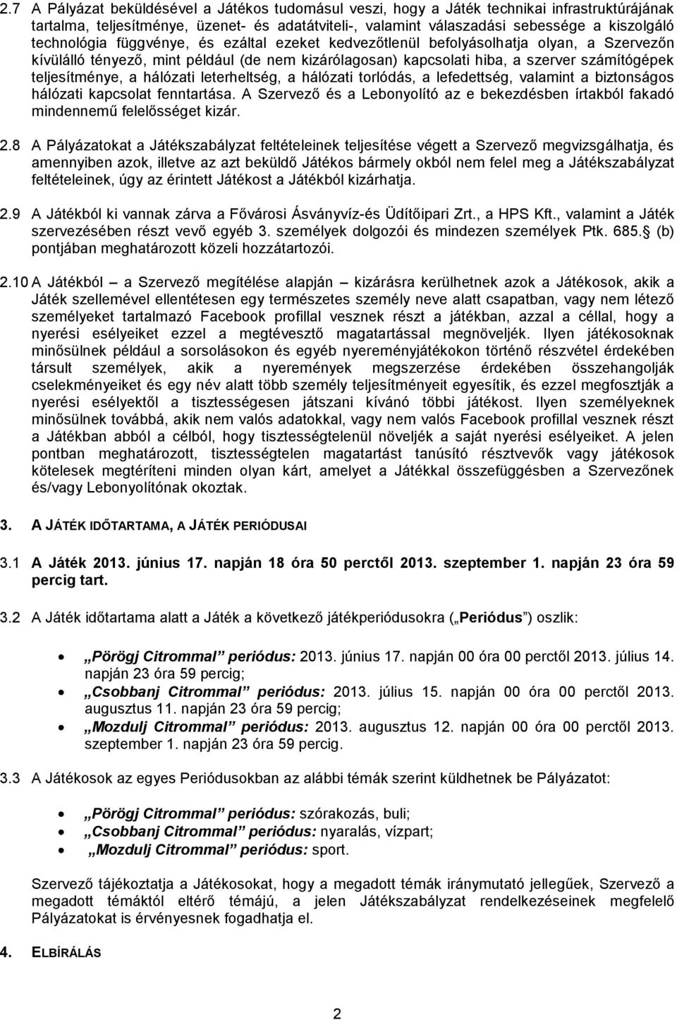 a hálózati leterheltség, a hálózati torlódás, a lefedettség, valamint a biztonságos hálózati kapcsolat fenntartása.