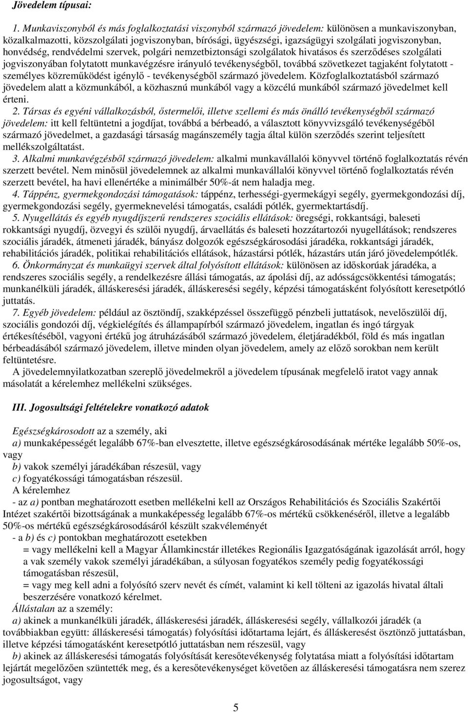 jogviszonyban, honvédség, rendvédelmi szervek, polgári nemzetbiztonsági szolgálatok hivatásos és szerződéses szolgálati jogviszonyában folytatott munkavégzésre irányuló tevékenységből, továbbá