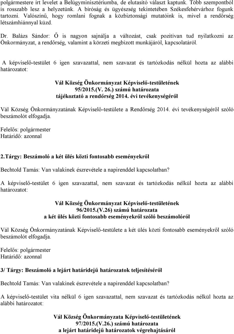 Balázs Sándor: Ő is nagyon sajnálja a változást, csak pozitívan tud nyilatkozni az Önkormányzat, a rendőrség, valamint a körzeti megbízott munkájáról, kapcsolatáról.