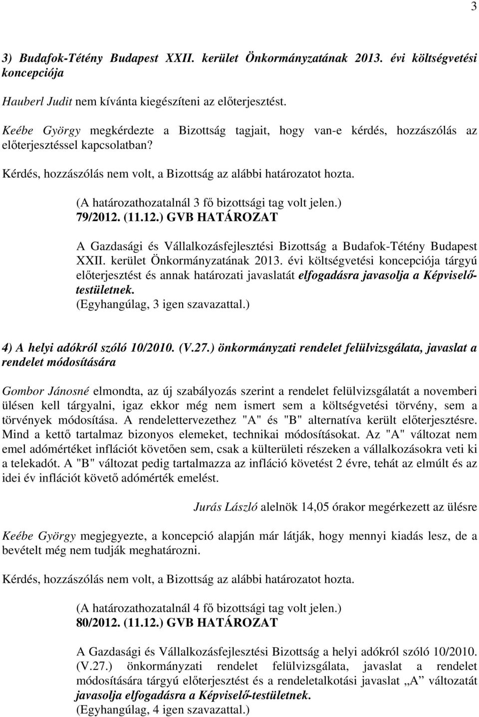 ) önkormányzati rendelet felülvizsgálata, javaslat a rendelet módosítására Gombor Jánosné elmondta, az új szabályozás szerint a rendelet felülvizsgálatát a novemberi ülésen kell tárgyalni, igaz ekkor