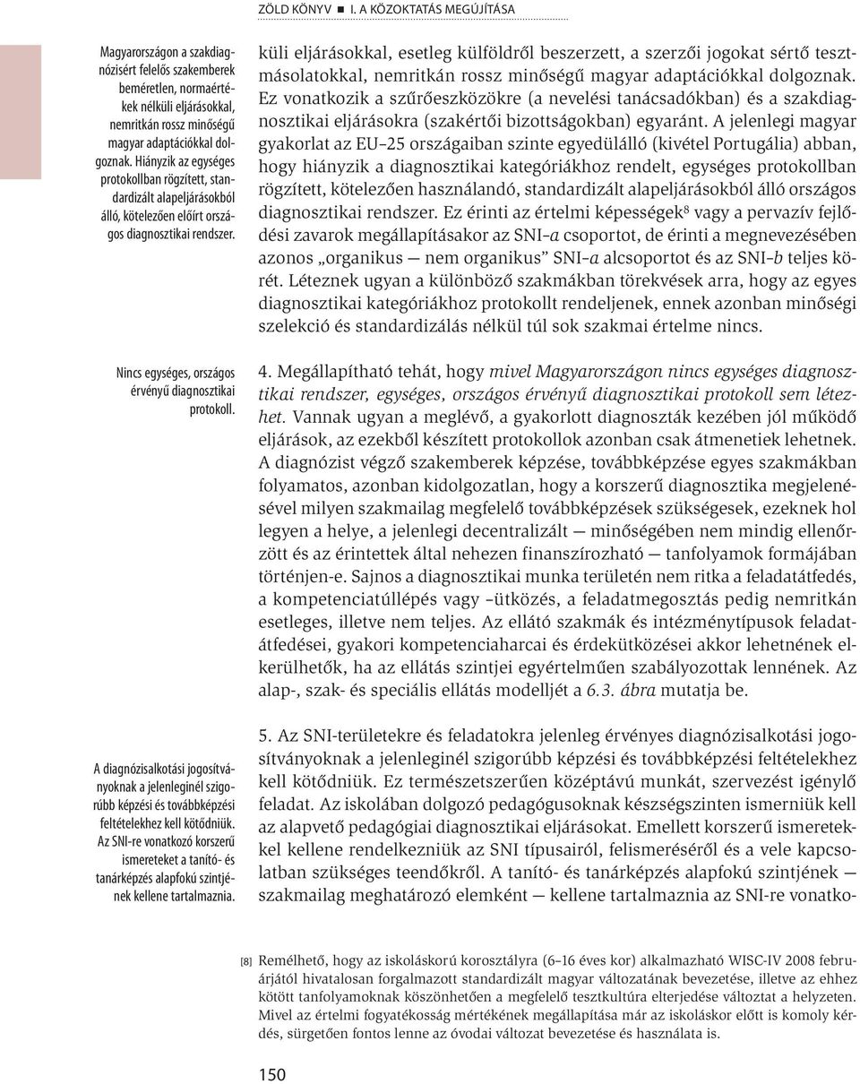 A diagnózisalkotási jogosítványoknak a jelenleginél szigorúbb képzési és továbbképzési feltételekhez kell kötődniük.