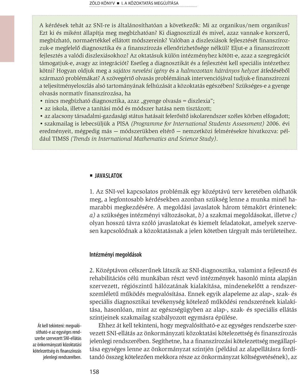 Valóban a diszlexiások fejlesztését finanszírozzuk-e megfelelő diagnosztika és a finanszírozás ellenőrizhetősége nélkül? Eljut-e a finanszírozott fejlesztés a valódi diszlexiásokhoz?