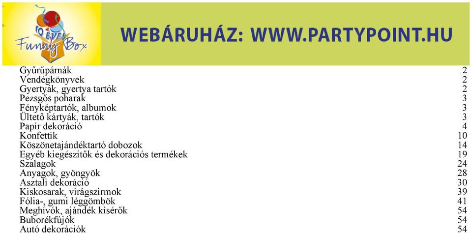 kiegészítők és dekorációs termékek 19 Szalagok 24 Anyagok, gyöngyök 28 Asztali dekoráció 30