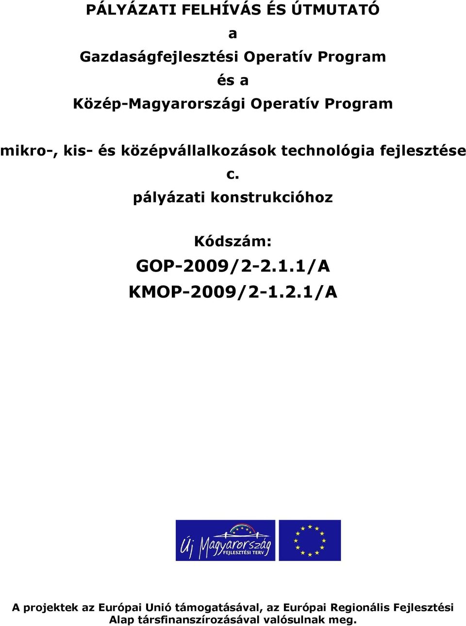 fejlesztése c. pályázati konstrukcióhoz Kódszám: GOP-20