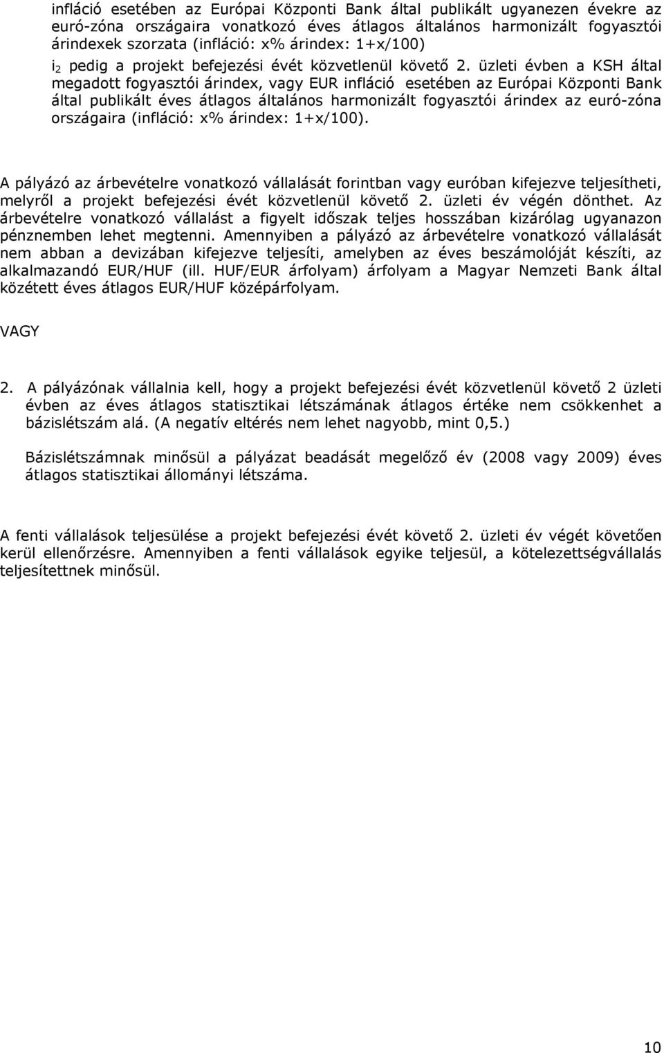 üzleti évben a KSH által megadott fogyasztói árindex, vagy EUR infláció esetében az Európai Központi Bank által publikált éves átlagos általános harmonizált fogyasztói árindex az euró-zóna országaira