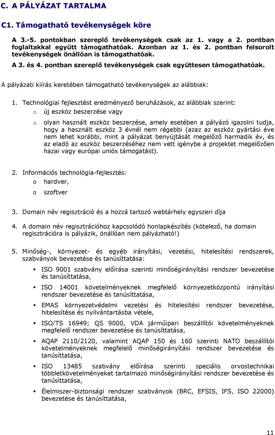 A pályázati kiírás keretében támogatható tevékenységek az alábbiak: 1.