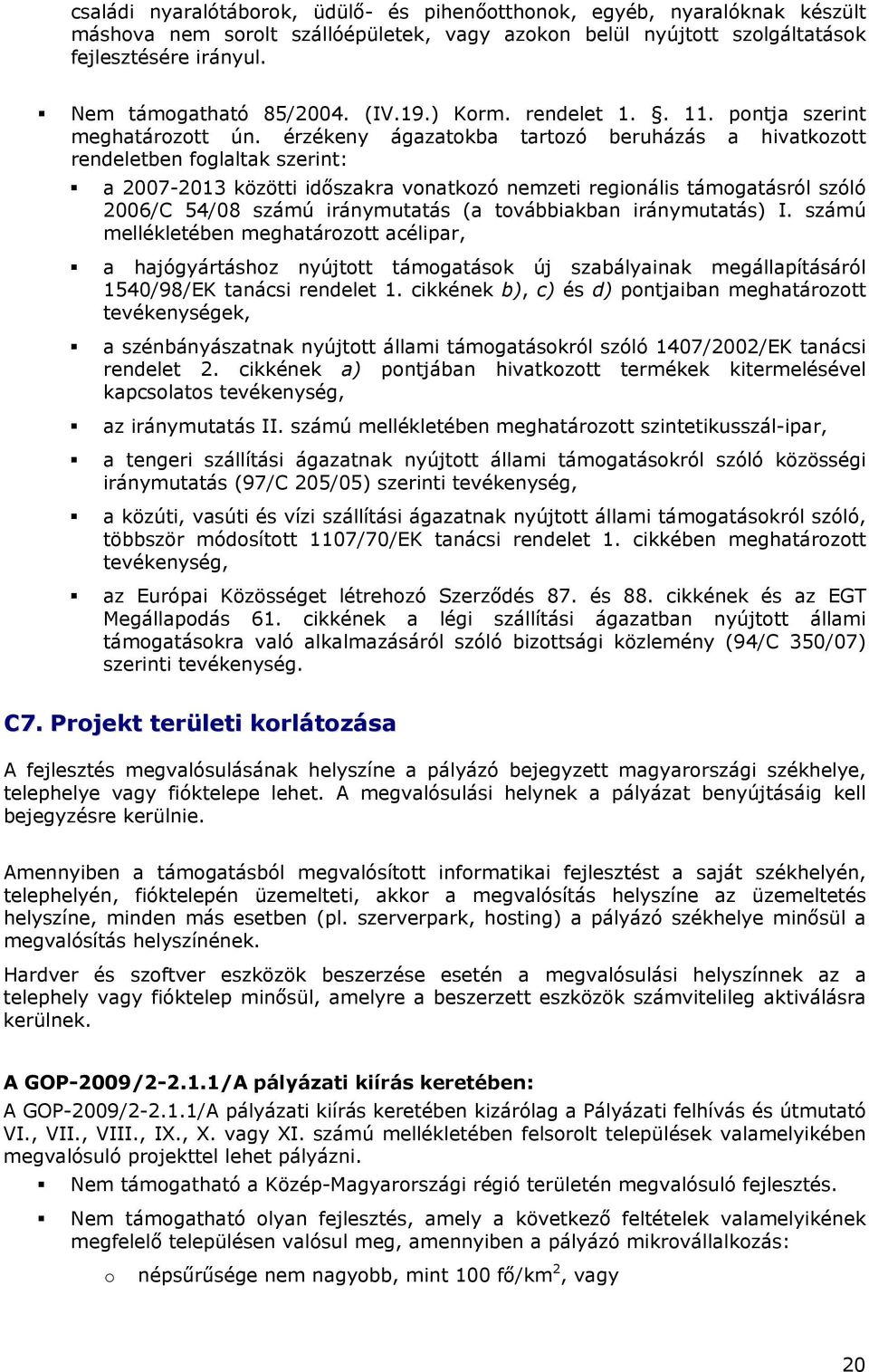 érzékeny ágazatokba tartozó beruházás a hivatkozott rendeletben foglaltak szerint: a 2007-2013 közötti időszakra vonatkozó nemzeti regionális támogatásról szóló 2006/C 54/08 számú iránymutatás (a