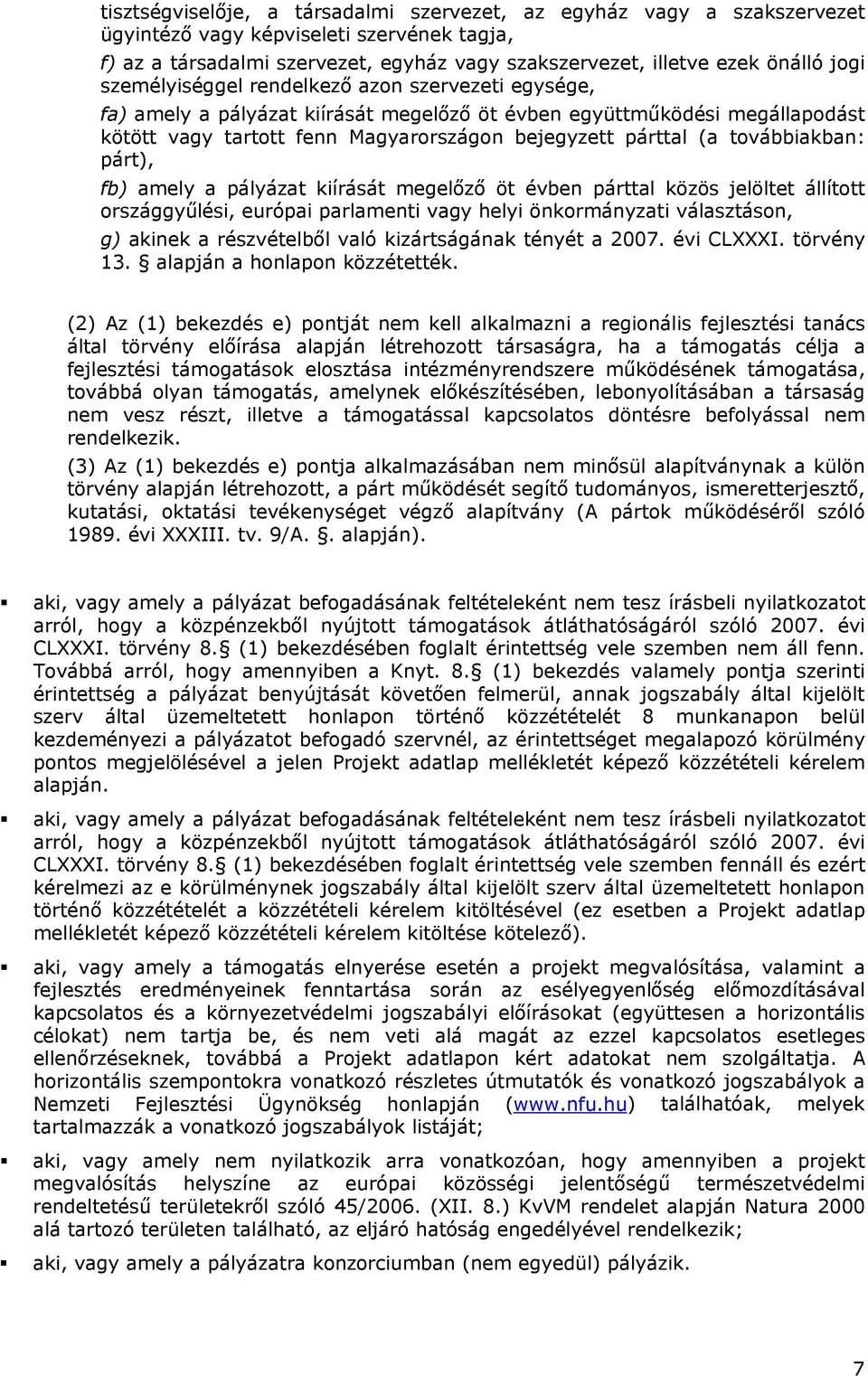 továbbiakban: párt), fb) amely a pályázat kiírását megelőző öt évben párttal közös jelöltet állított országgyűlési, európai parlamenti vagy helyi önkormányzati választáson, g) akinek a részvételből