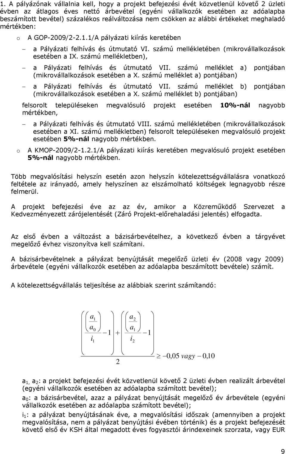 számú mellékletében (mikrovállalkozások esetében a IX. számú mellékletben), a Pályázati felhívás és útmutató VII. számú melléklet a) pontjában (mikrovállalkozások esetében a X.