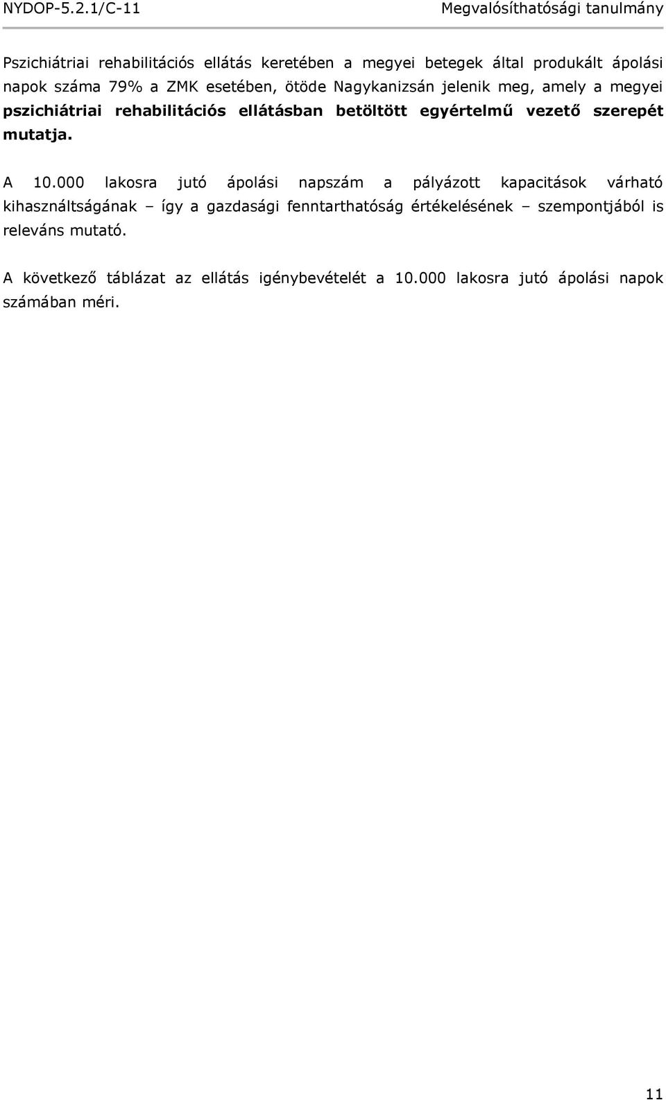 A 10.000 lakosra jutó ápolási napszám a pályázott kapacitások várható kihasználtságának így a gazdasági fenntarthatóság