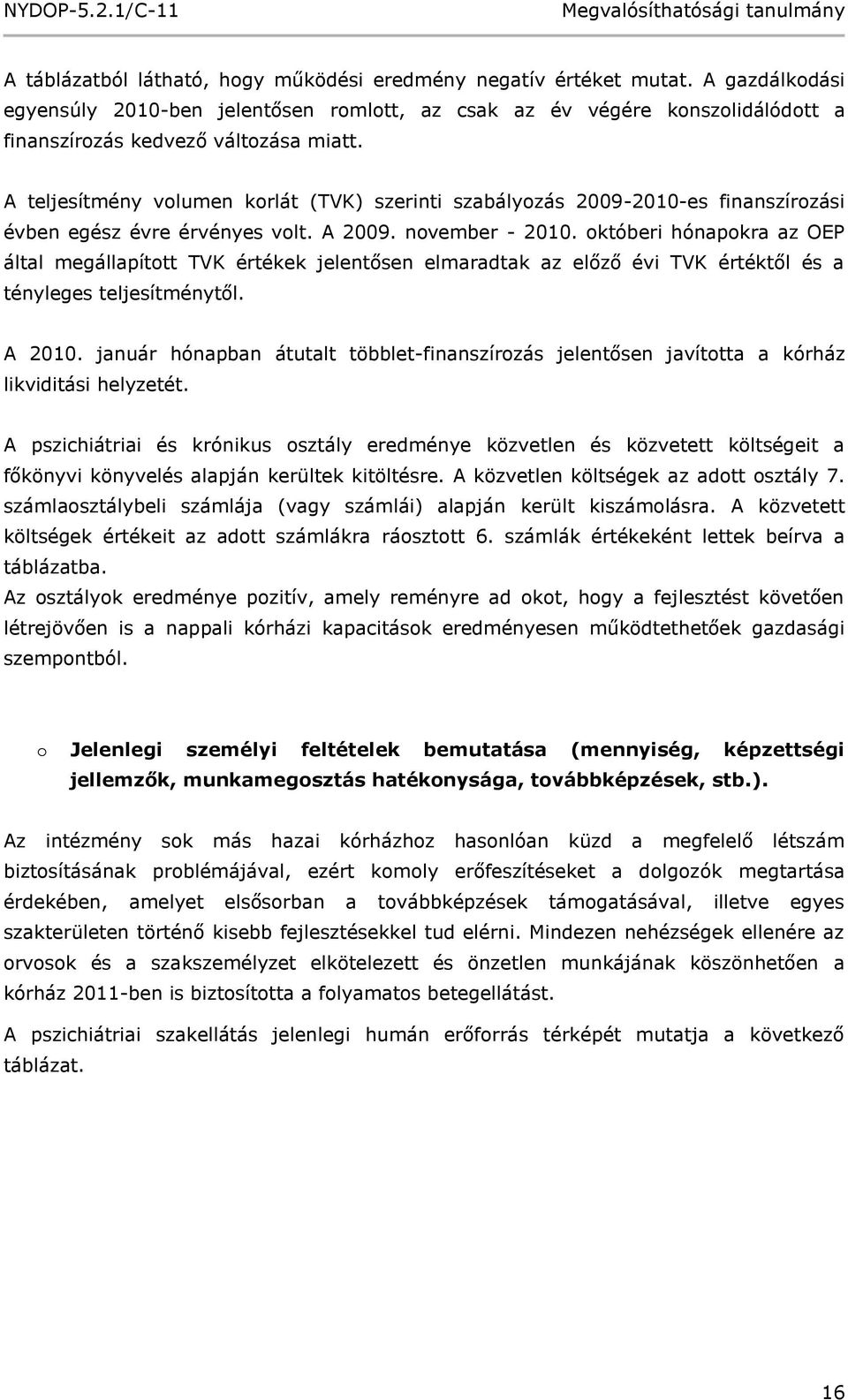 A teljesítmény volumen korlát (TVK) szerinti szabályozás 2009-2010-es finanszírozási évben egész évre érvényes volt. A 2009. november - 2010.