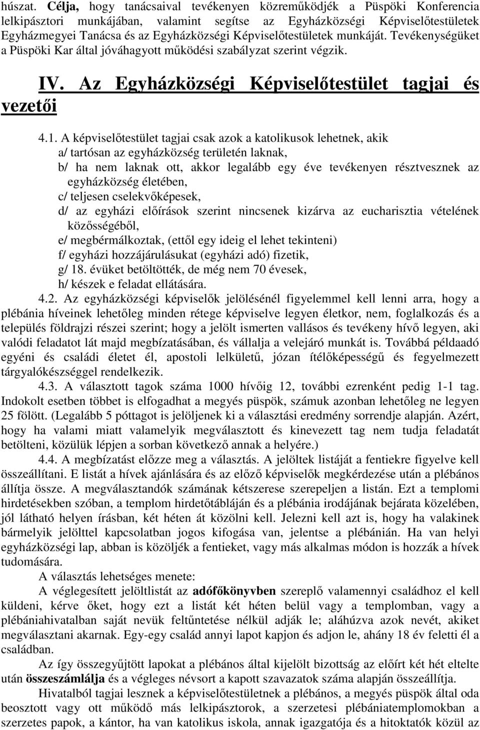 Képviseltestületek munkáját. Tevékenységüket a Püspöki Kar által jóváhagyott mködési szabályzat szerint végzik. IV. Az Egyházközségi Képviseltestület tagjai és vezeti 4.1.