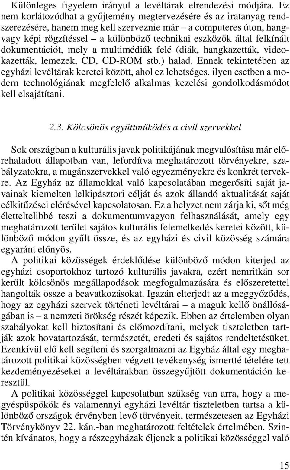 felkínált dokumentációt, mely a multimédiák felé (diák, hangkazetták, videokazetták, lemezek, CD, CD-ROM stb.) halad.