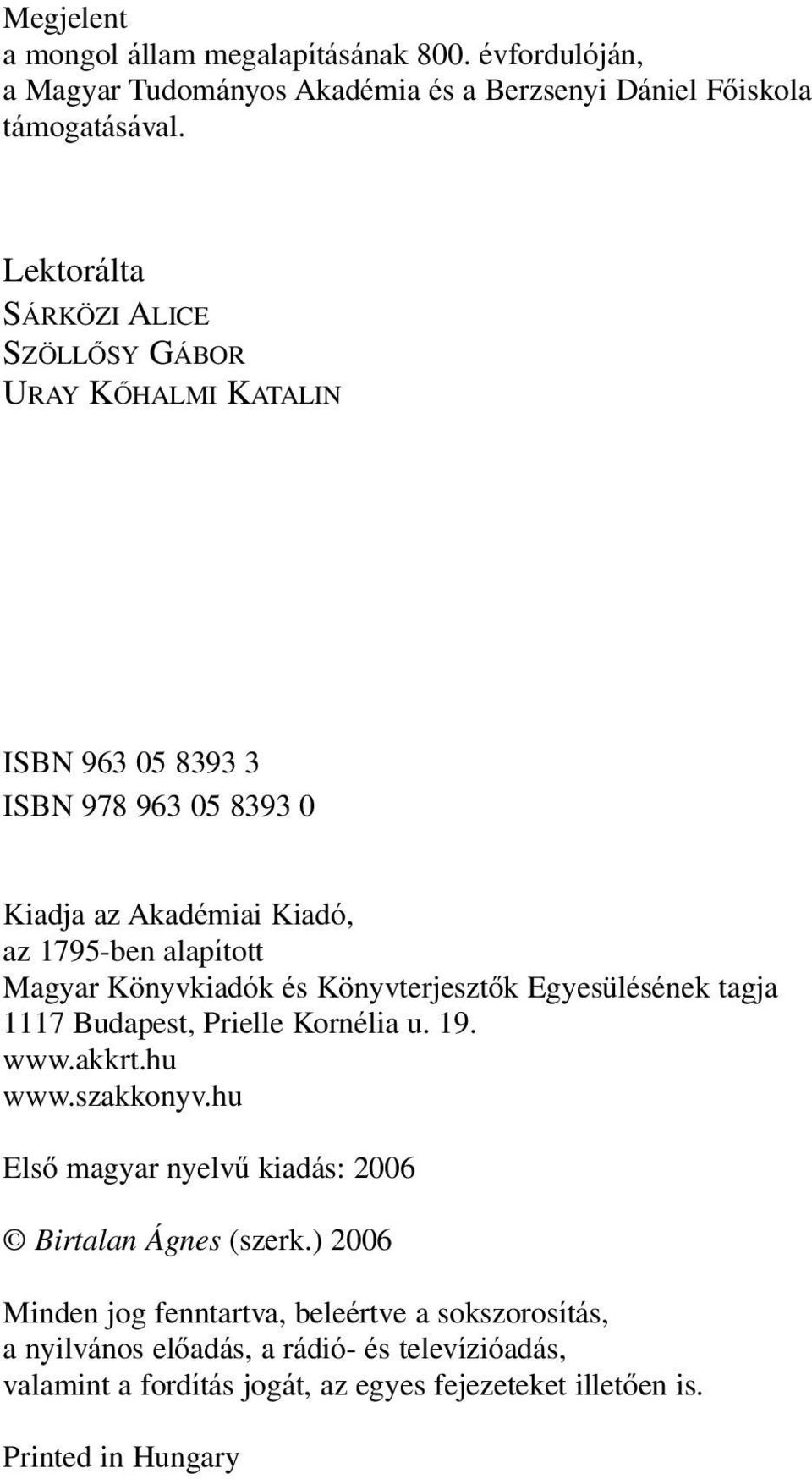 Könyvkiadók és Könyvterjesztôk Egyesülésének tagja 1117 Budapest, Prielle Kornélia u. 19. www.akkrt.hu www.szakkonyv.