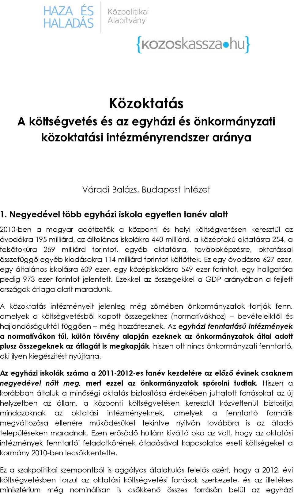 középfokú oktatásra 254, a felsőfokúra 259 milliárd forintot, egyéb oktatásra, továbbképzésre, oktatással összefüggő egyéb kiadásokra 114 milliárd forintot költöttek.