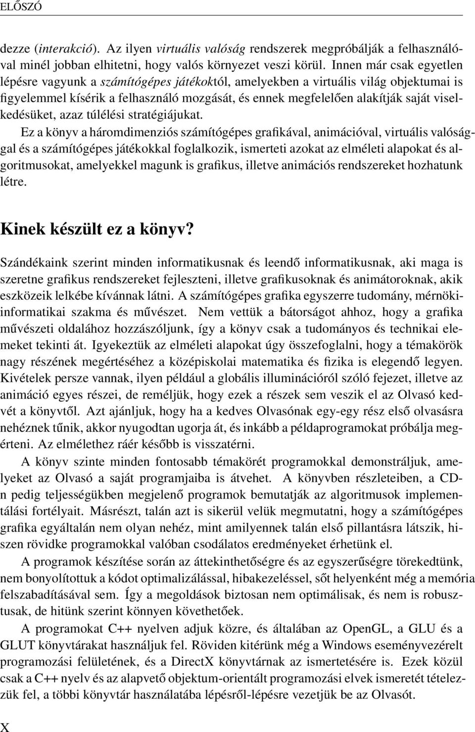 viselkedésüket, azaz túlélési stratégiájukat.