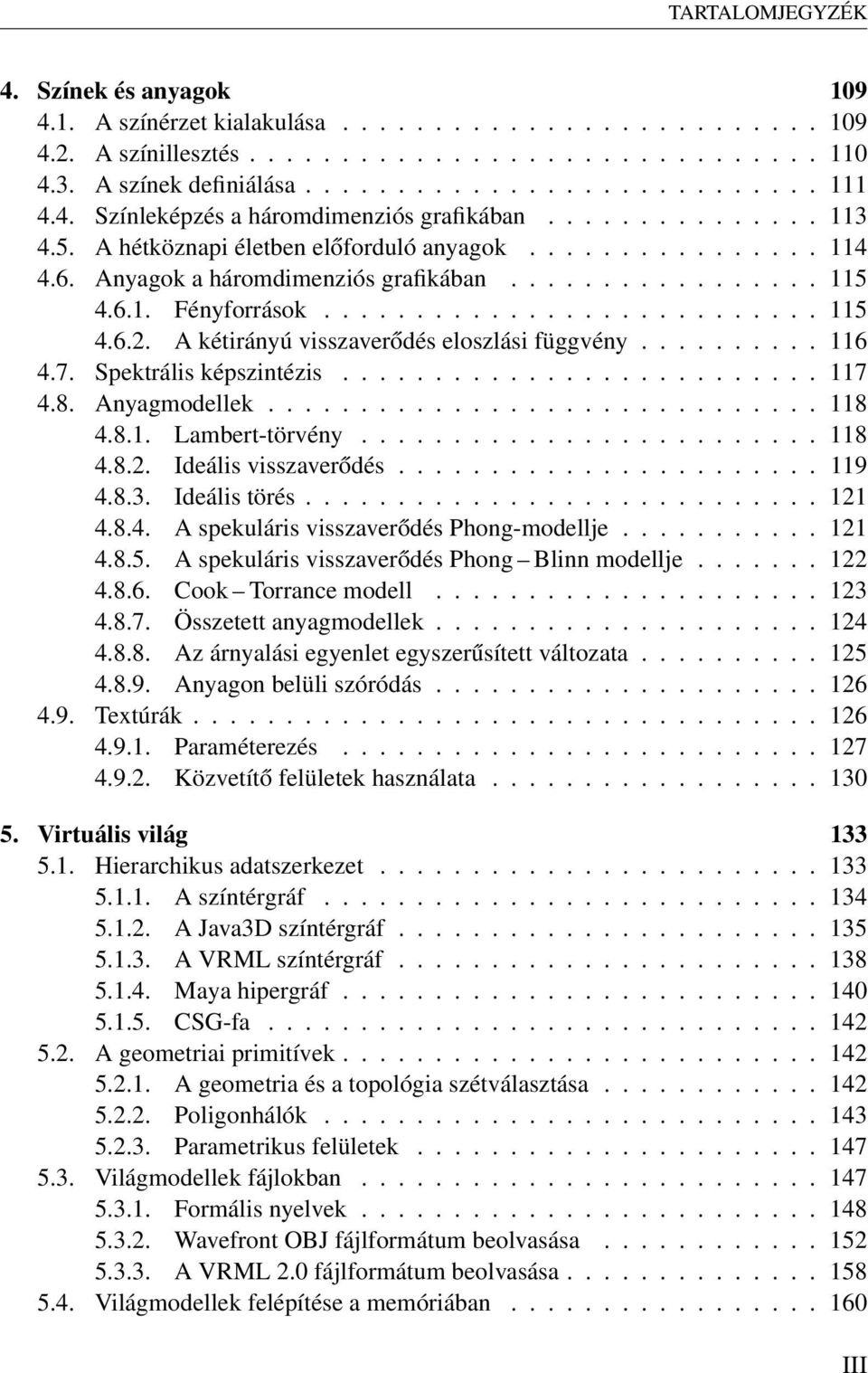 .......................... 115 4.6.2. A kétirányú visszaverődés eloszlási függvény.......... 116 4.7. Spektrális képszintézis.......................... 117 4.8. Anyagmodellek.............................. 118 4.