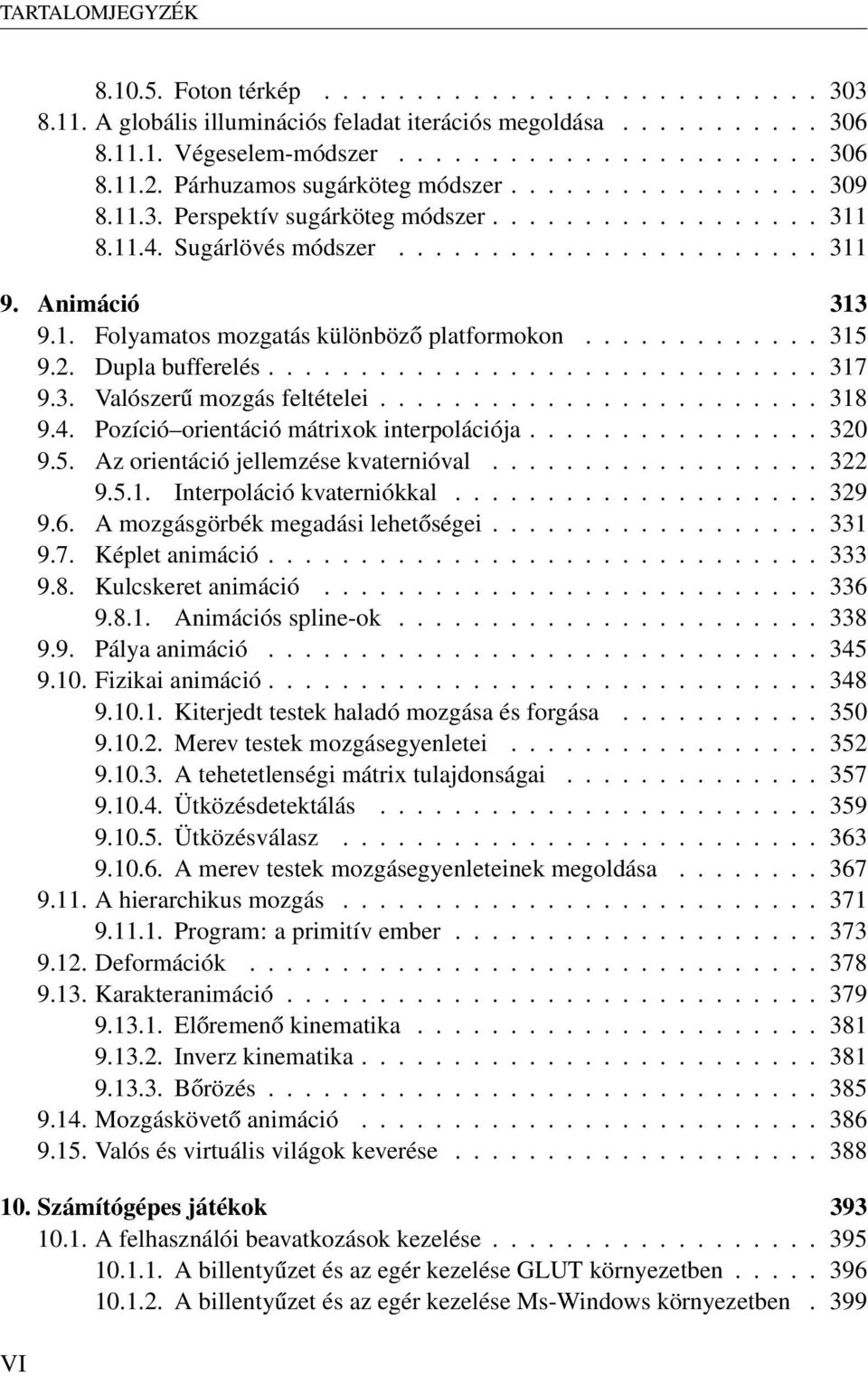 ............ 315 9.2. Dupla bufferelés.............................. 317 9.3. Valószerű mozgás feltételei........................ 318 9.4. Pozíció orientáció mátrixok interpolációja................ 320 9.
