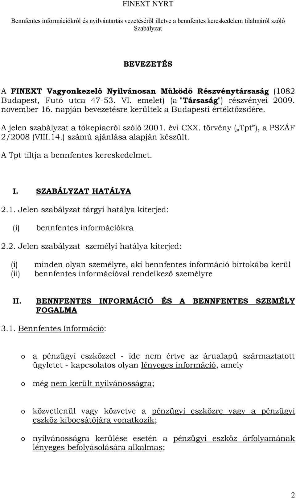 A Tpt tiltja a bennfentes kereskedelmet. I. SZABÁLYZAT HATÁLYA 2.