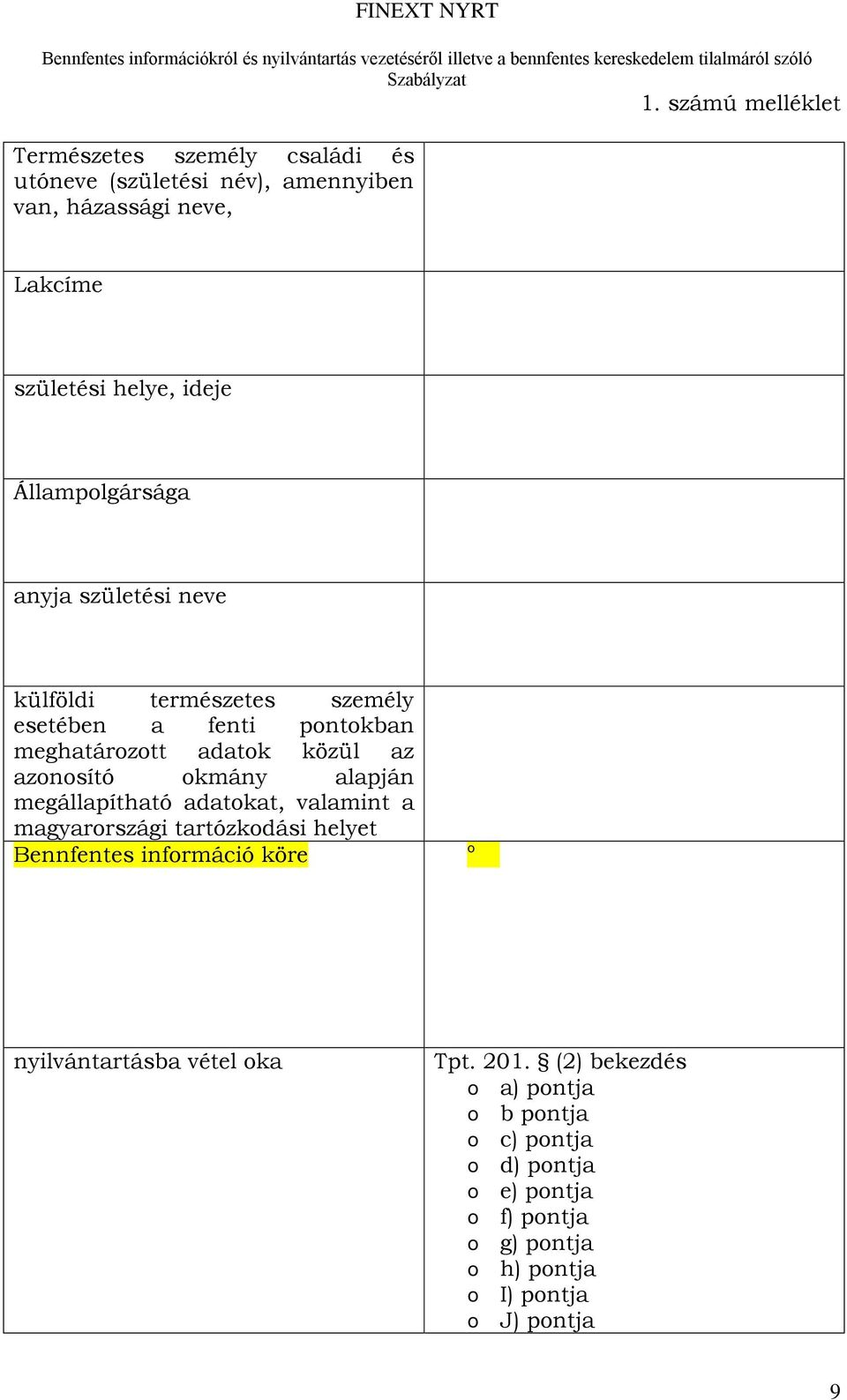okmány alapján megállapítható adatokat, valamint a magyarországi tartózkodási helyet Bennfentes információ köre o nyilvántartásba vétel