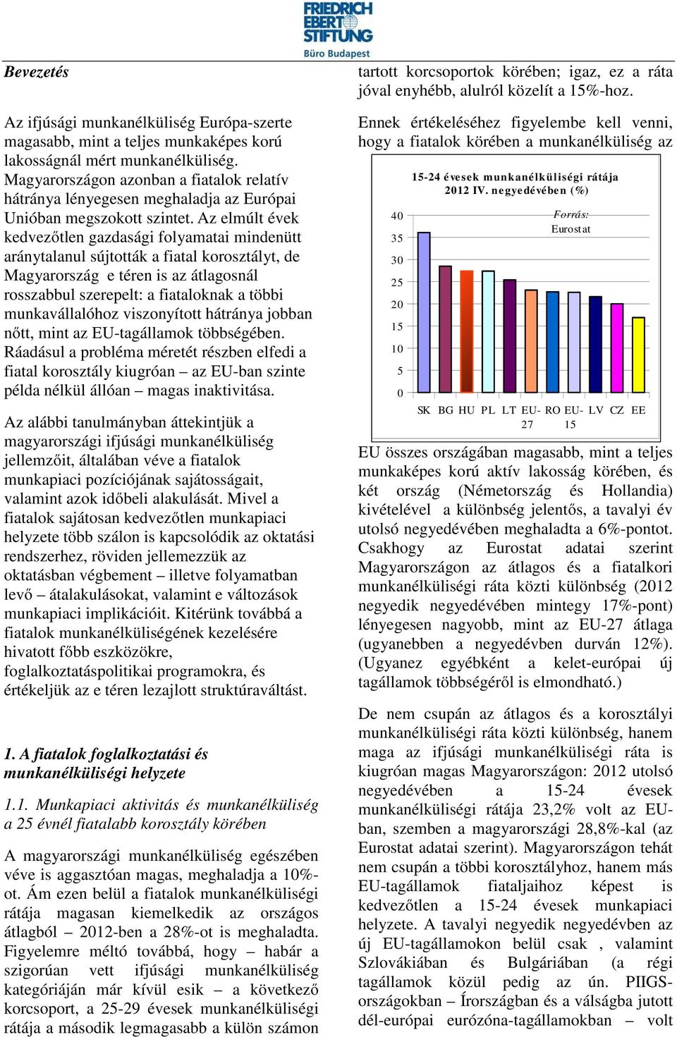 Az elmúlt évek kedvezőtlen gazdasági folyamatai mindenütt aránytalanul sújtották a fiatal korosztályt, de Magyarország e téren is az átlagosnál rosszabbul szerepelt: a fiataloknak a többi