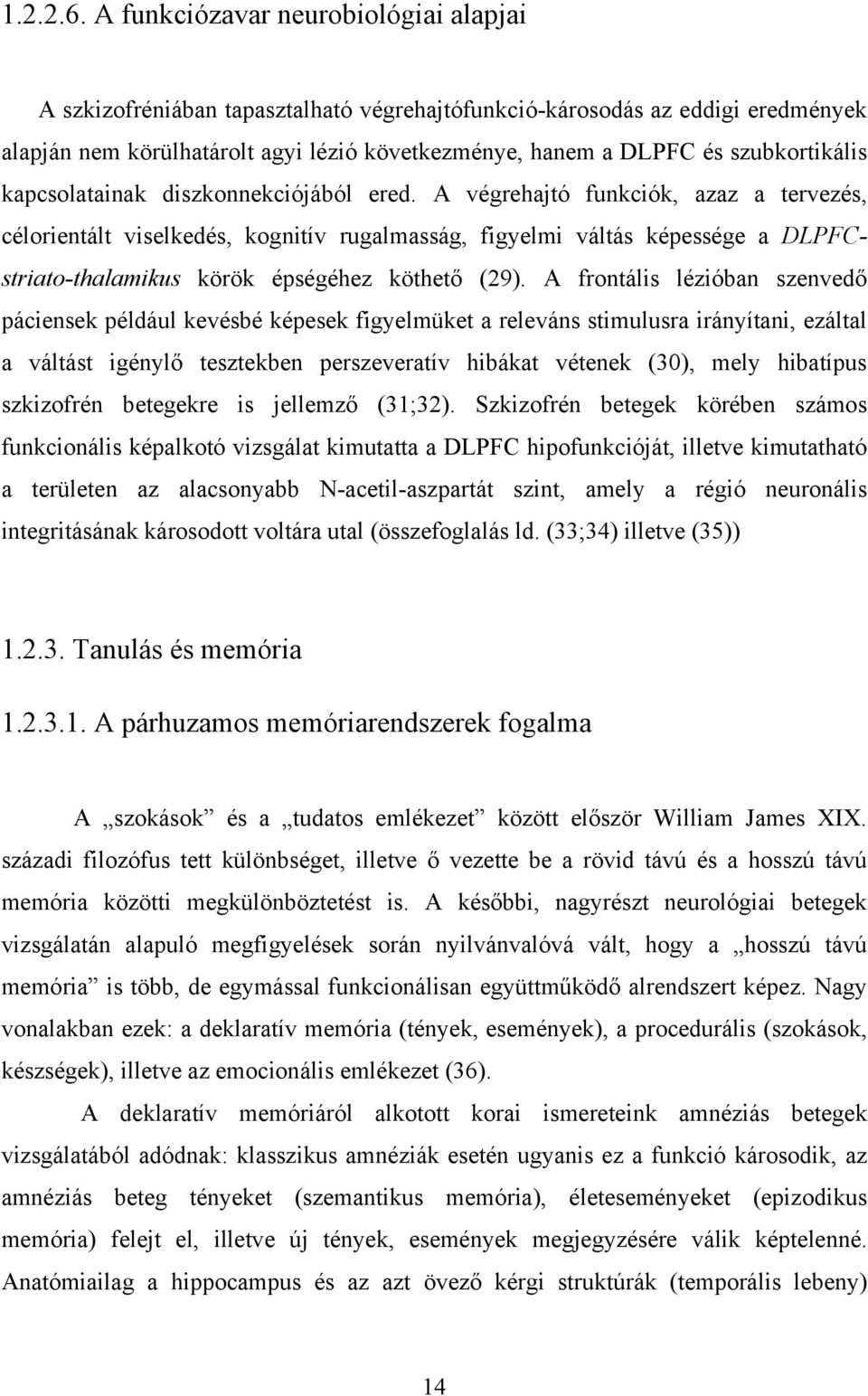 szubkortikális kapcsolatainak diszkonnekciójából ered.