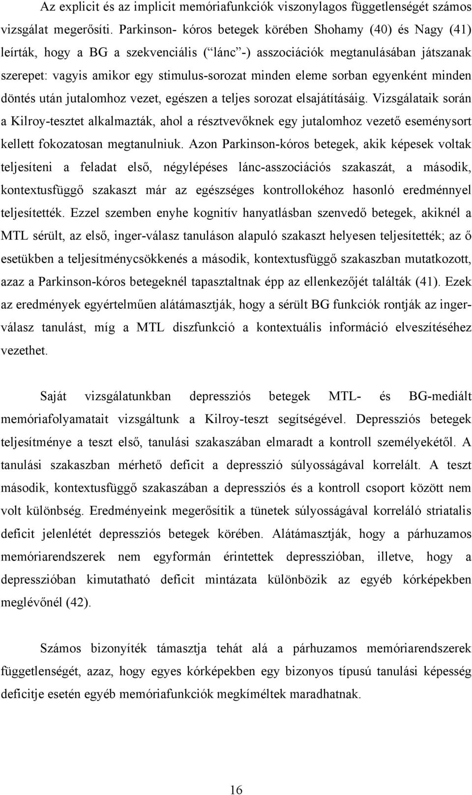 sorban egyenként minden döntés után jutalomhoz vezet, egészen a teljes sorozat elsajátításáig.