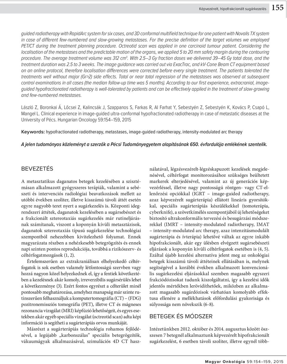 3D conformal multifield technique for one patient with Novalis TX system in case of different few-numbered and slow-growing metastases.