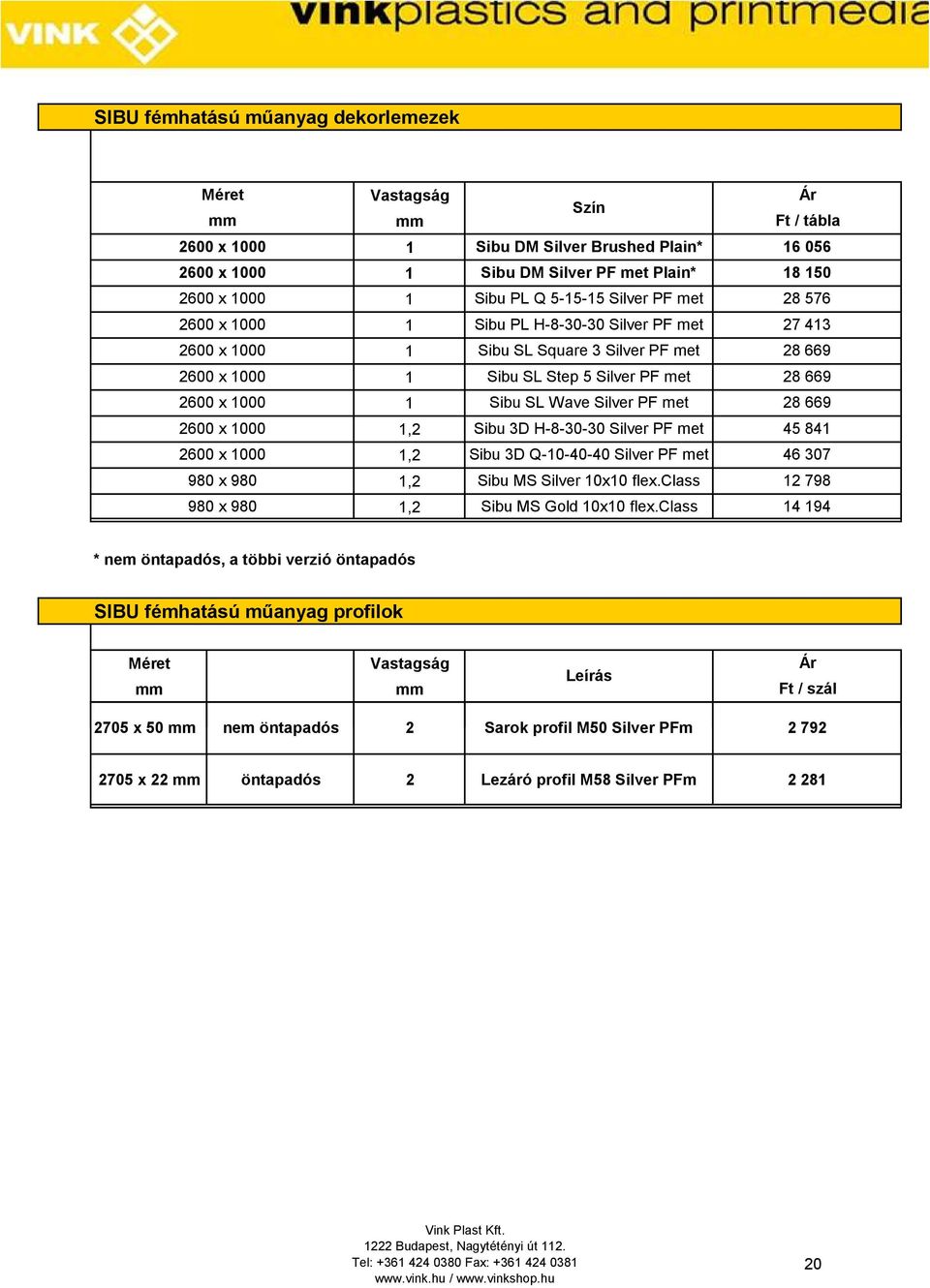 Silver PF met Sibu D H-8-0-0 Silver PF met Sibu D Q-10-40-40 Silver PF met Sibu MS Silver 10x10 flex.class Sibu MS Gold 10x10 flex.