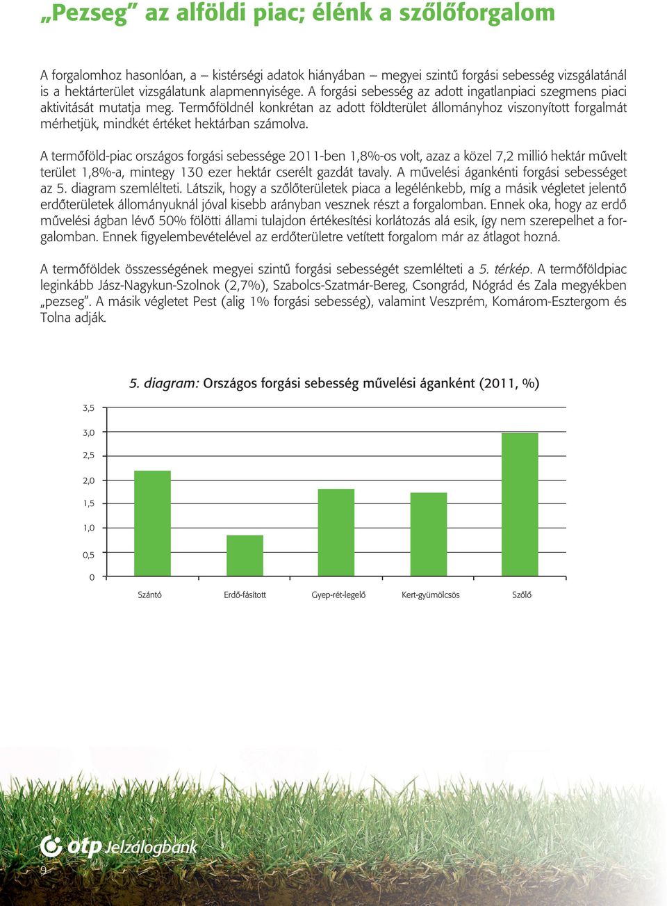 Termôföldnél konkrétan az adott földterület állományhoz viszonyított forgalmát mérhetjük, mindkét értéket hektárban számolva.