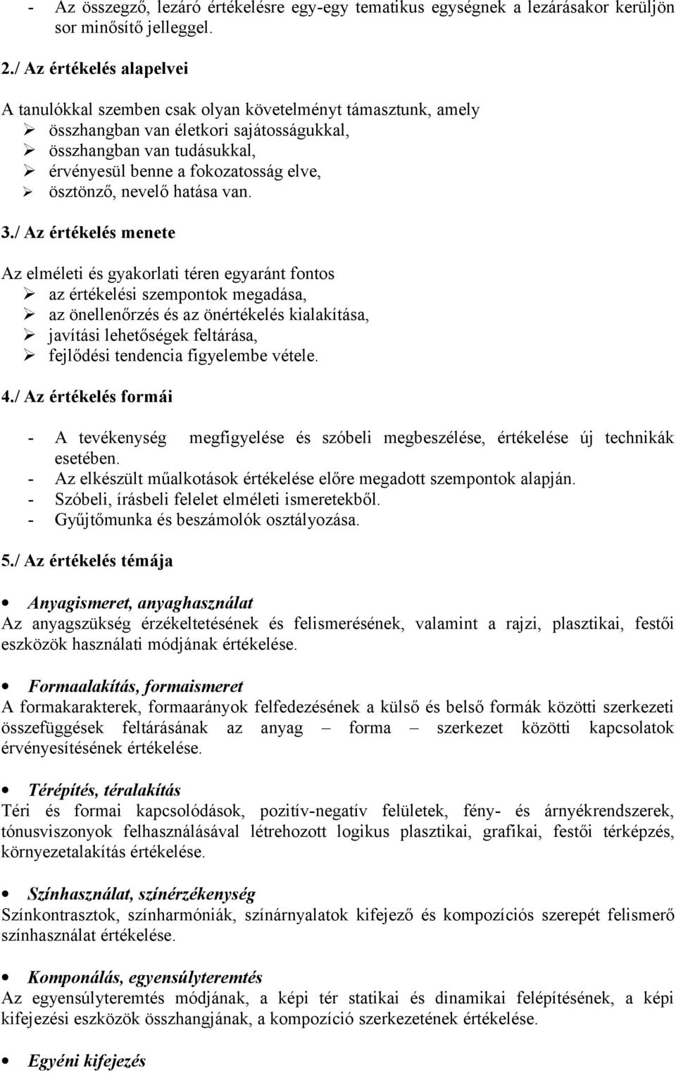 ösztönző, nevelő hatása van. 3.
