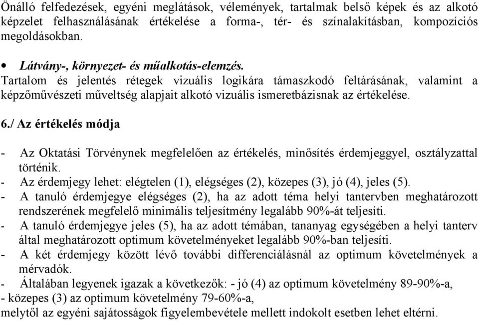 Tartalom és jelentés rétegek vizuális logikára támaszkodó feltárásának, valamint a képzőművészeti műveltség alapjait alkotó vizuális ismeretbázisnak az értékelése. 6.