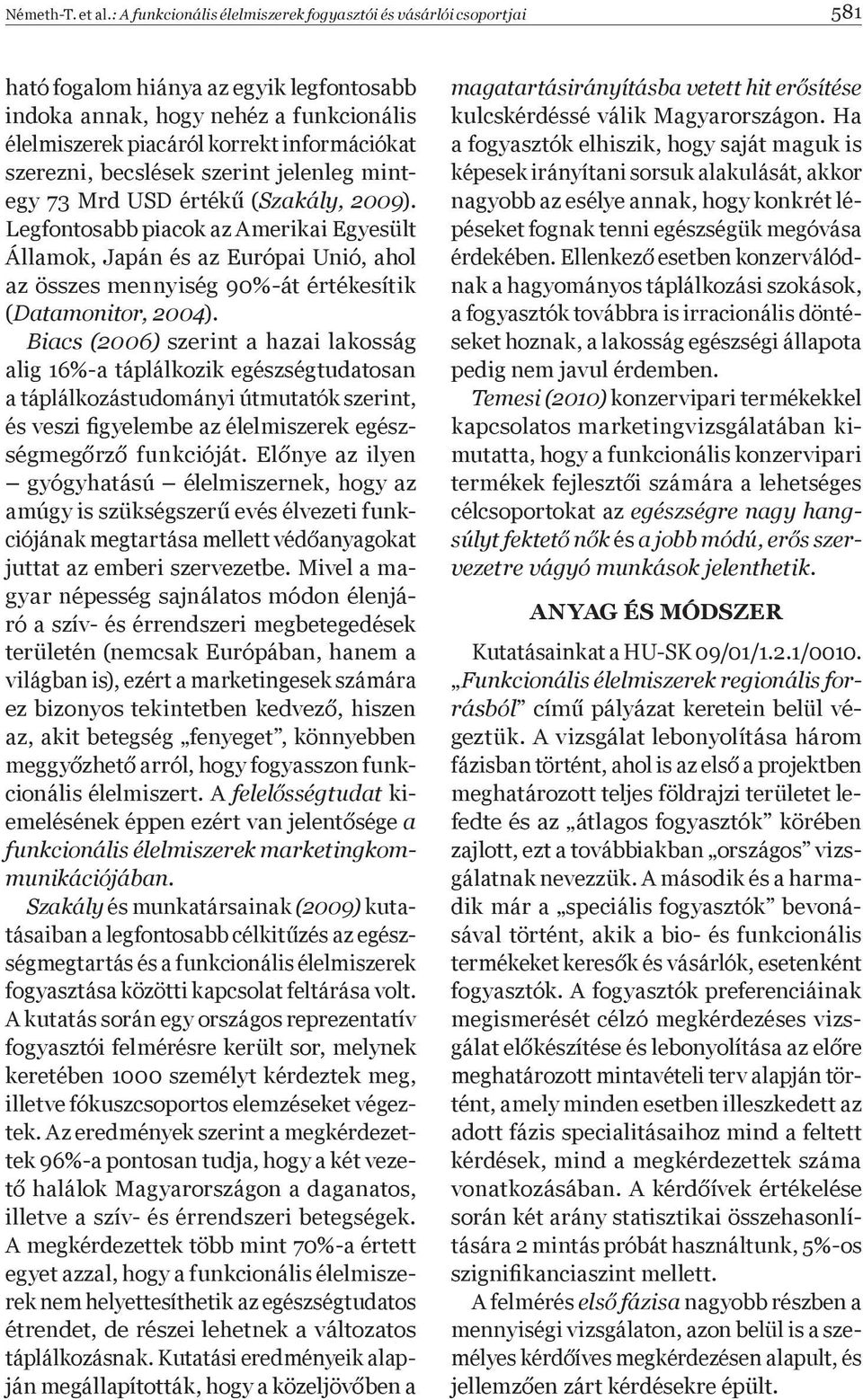szerezni, becslések szerint jelenleg mintegy 73 Mrd USD érték (Szakály, 2009).