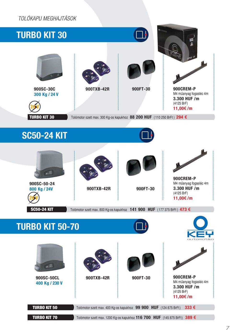 300 HUF /m (425 BrF),00 /m SC50-24 KIT 900SC-50-24 800 Kg / 24V 900TXB-42R 900FT-30 900CREM-P M4 mûanyag fogasléc 4m 3.300 HUF /m (425 BrF),00 /m SC50-24 KIT Tolómotor szett max.