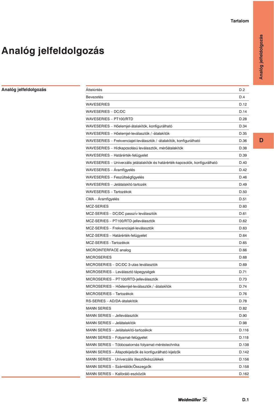 39 WAVESERIES Univerzális jelátalakítók és határérték-kapcsolók, konfigurálható.40 WAVESERIES Áramfigyelés.42 WAVESERIES Feszültségfigyelés.46 WAVESERIES Jelátalakító tartozék.49 WAVESERIES.