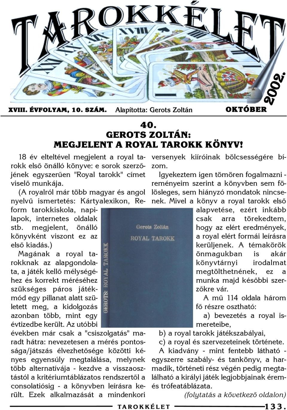 (A royalról már több magyar és angol nyelvû ismertetés: Kártyalexikon, Reform tarokkiskola, napilapok, internetes oldalak stb. megjelent, önálló könyvként viszont ez az elsõ kiadás.