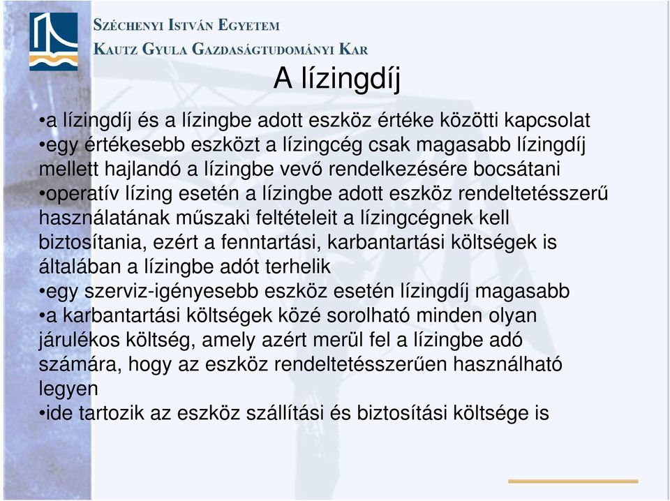 fenntartási, karbantartási költségek is általában a lízingbe adót terhelik egy szerviz-igényesebb eszköz esetén lízingdíj magasabb a karbantartási költségek közé sorolható