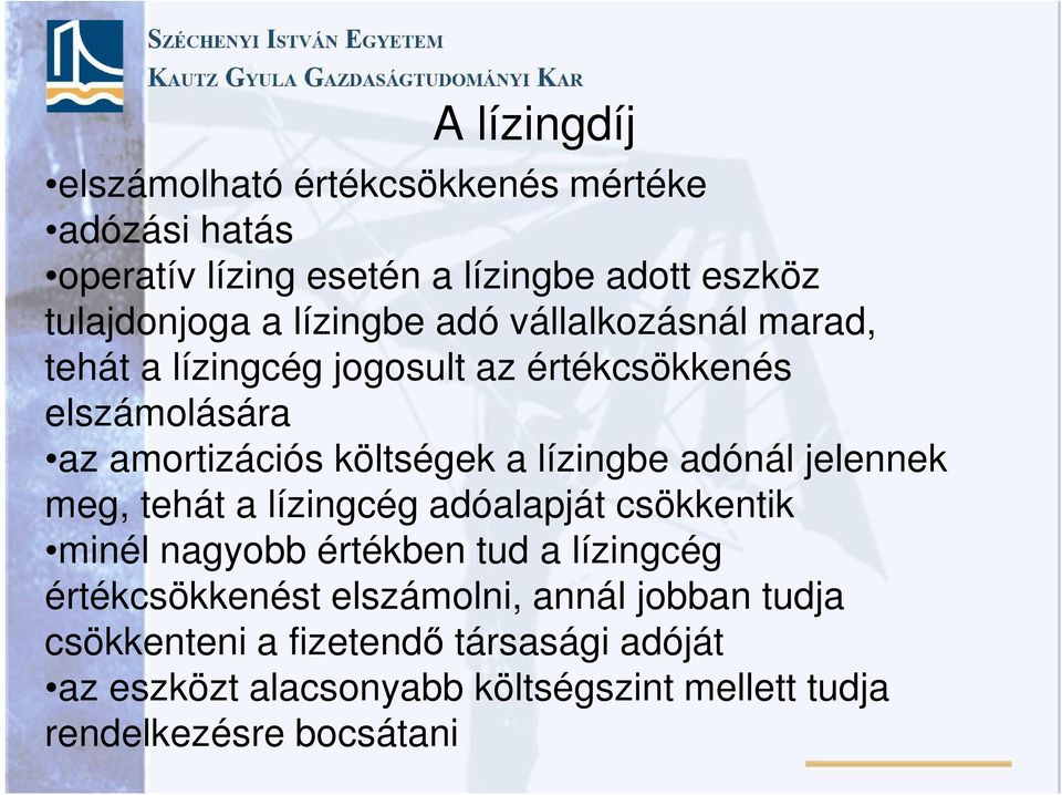 lízingbe adónál jelennek meg, tehát a lízingcég adóalapját csökkentik minél nagyobb értékben tud a lízingcég értékcsökkenést