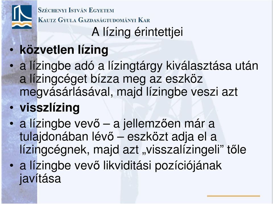 visszlízing a lízingbe vevő a jellemzően már a tulajdonában lévő eszközt adja el a