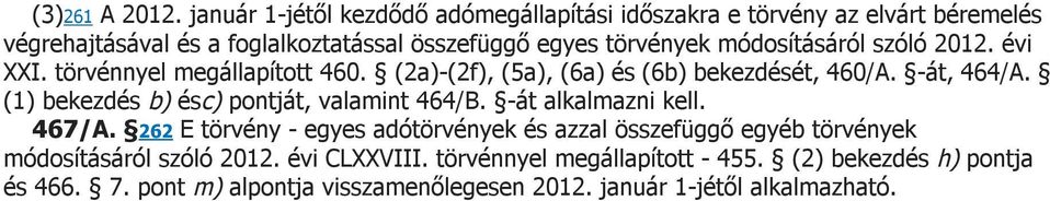 módosításáról szóló 2012. évi XXI. törvénnyel megállapított 460. (2a)-(2f), (5a), (6a) és (6b) bekezdését, 460/A. -át, 464/A.