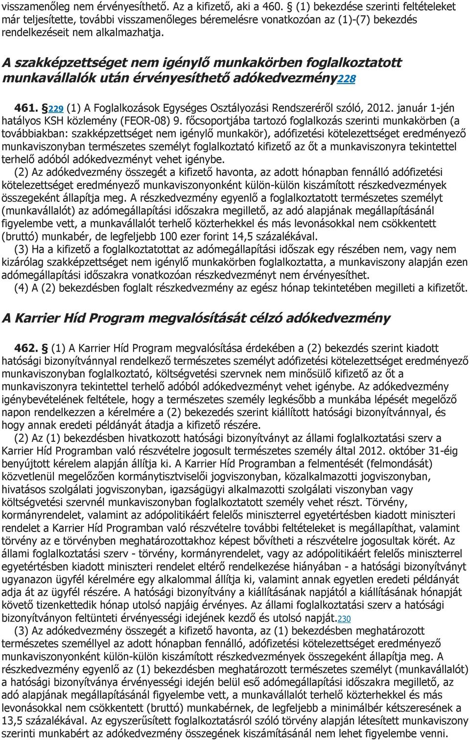 A szakképzettséget nem igénylő munkakörben foglalkoztatott munkavállalók után érvényesíthető adókedvezmény228 461. 229 (1) A Foglalkozások Egységes Osztályozási Rendszeréről szóló, 2012.