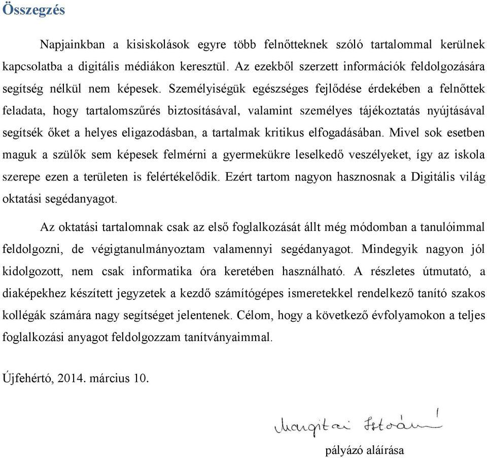 Személyiségük egészséges fejlődése érdekében a felnőttek feladata, hogy tartalomszűrés biztosításával, valamint személyes tájékoztatás nyújtásával segítsék őket a helyes eligazodásban, a tartalmak