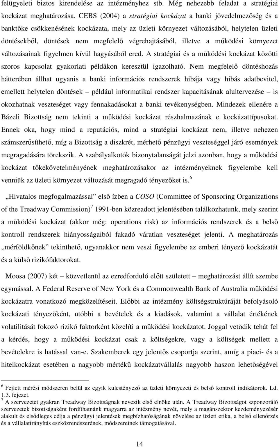 végrehajtásából, illetve a működési környezet változásainak figyelmen kívül hagyásából ered. A stratégiai és a működési kockázat közötti szoros kapcsolat gyakorlati példákon keresztül igazolható.