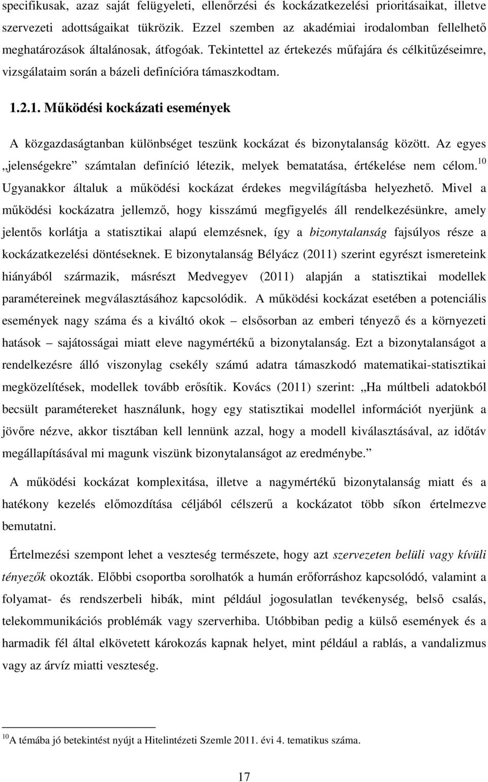1. Működési kockázati események A közgazdaságtanban különbséget teszünk kockázat és bizonytalanság között. Az egyes jelenségekre számtalan definíció létezik, melyek bematatása, értékelése nem célom.