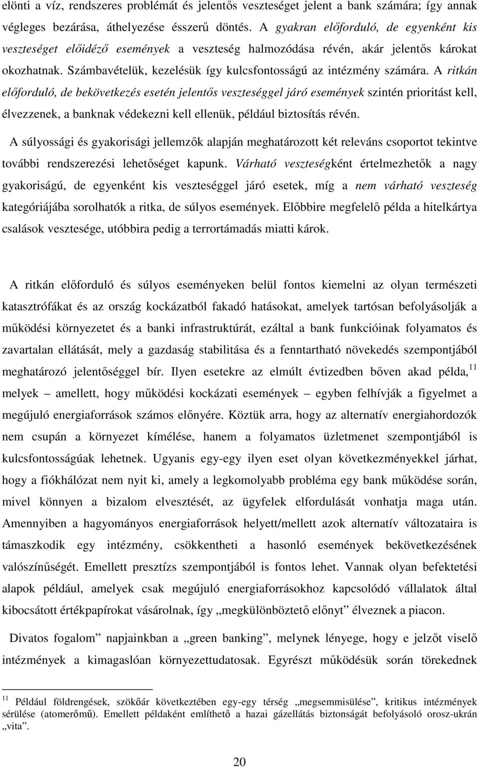 Számbavételük, kezelésük így kulcsfontosságú az intézmény számára.