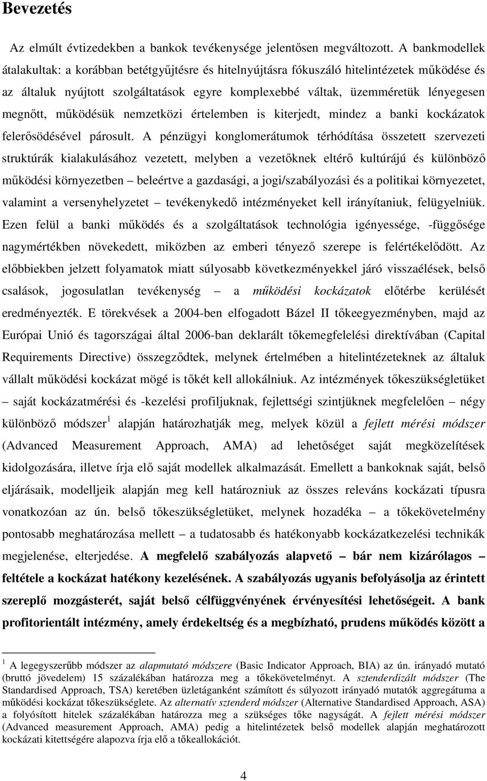 megnőtt, működésük nemzetközi értelemben is kiterjedt, mindez a banki kockázatok felerősödésével párosult.